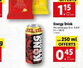 kong  200  1kg-5.75  energy drink prix normal pour 25 cl: 0,45   (1 l=1,80 )  dont 250 ml offerts  045  14-000