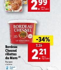 Pur parc SCH14  Bordeau Chesnel rillettes du Mans (2)  Produ  BORDEAU CHESNEL  LA VERITABLE  -34%  3.35  2.21  400g