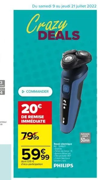 du samedi 9 au jeudi 21 juillet 2022 3  crazy  deals  ? commander  20  de remise immédiate  7999  599  dont 0,10  d'éco-participation  99  rasoir électrique r$546617 etanche +temps de charge: th bet