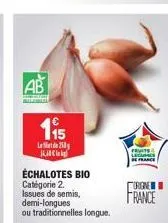 ab  115  l25 kil  échalotes bio catégorie 2. issues de semis, demi-longues ou traditionnelles longue.  fruits  legumes france  urgne  france