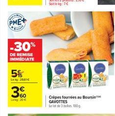 PME+  -30%  DE REMISE IMMEDIATE  5%  Leig:2861  60 Lokg: 20   Crèpes fourrées au Boursin GAVOTTES  Le lot de 3 bobes. 180g