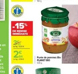 5529  -15%  de remise immediate  leig:5,32   lekg: 4.50  produits  planer 810  pommes  purée de pommes bio planet bio  630 g