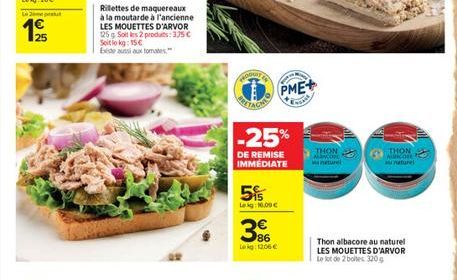 L  125  Rillettes de maquereaux à la moutarde à l'ancienne LES MOUETTES D'ARVOR 125 g Soit les 2 produits: 3,75  Soito kg: 15  Existe aussi aux tomates  HODUT  -25%  DE REMISE IMMÉDIATE  5  Leg16.00