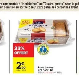 *39* offert  33% offert  2  lokg: 5.80  palets & brecons  palets bretons  ker cadelac  375 g 33% offert soit 499g.