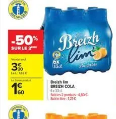 -50%  sur le 2  vendu se  3%  lel:162  le pr  60  produry  6x 33cl  breizh lim breizh cola  breizh lim's  brand cole  6x33cl soit les 2 produits: 4,80  soit le litre: 1.21