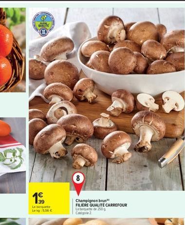 POPL  QUALITE  1  La banquete Lekg: 5,56   8  Champignon brun FILIERE QUALITÉ CARREFOUR La boquete de 250g  Catégorie 2.