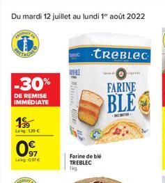 Du mardi 12 juillet au lundi 1 août 2022  PRODUT!  -30%  DE REMISE IMMÉDIATE  199  Lekg: 139   97  Lekg 097  Fe  22  TREBLEC  Farine de blé TREBLEC  1kg  FARINE  BLE  genie