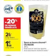 pme+  -20%  de remise immediate  2%  leg:10.50   168 lekg:8,40  cour  400  sauce au beurre citronne l'ile bleue 200g  existe aussi en sauce aux agrumes et en sauce beume citronne et an