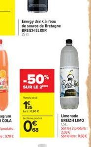 Energy drink à l'eau de source de Bretagne BREIZH ELIXIR Za  -50%  SUR LE 2  Venduse  19?5  LeL:090  in podu  068  Brez  Limonade BREIZH LIMO 15L  Soitles 2 produits 2.03  Sotler: 0.68 C