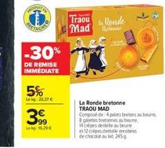 ETAG  -30%  DE REMISE IMMÉDIATE  5%  Leg: 23,27   399  Lokg: 16.29   Traou le Ronde Mad  La Ronde bretonne TRAOU MAD  Composé de 4 palets bretons au beur  8 galetes bretonnes au beure,  14 cèpes det