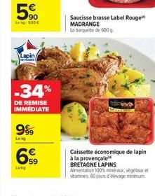 5  L 183  Lapin  -34%  DE REMISE IMMÉDIATE  999  Leig  Lokg  59  Saucisse brasse Label Rouge MADRANGE  La banquete de 600 g  Caissette économique de lapin à la provençale BRETAGNE LAPINS Alimentatio