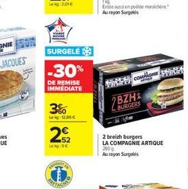 SURGELÉ  -30%  DE REMISE IMMEDIATE  3%  Lekg 1286   222  52 Lekg:9  INODUN  1kg Exte aussi en polée mersichere Au rayon Surgelés  COMPONE  2 breizh burgers  LA COMPAGNIE ARTIQUE 280g  Au rayon Surge