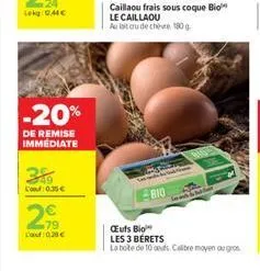 -20%  de remise immediate  l'out 0.35  79 l': 0,29   caillaou frais sous coque bio le caillaou au lait ou de chèvre 180 g  bio  cufs bio  les 3 berets  la bote de 10 ans, calibre moyen ou gros