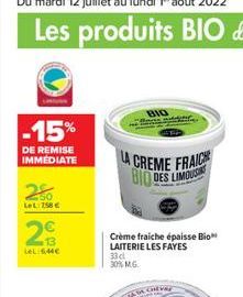 -15%  DE REMISE IMMEDIATE  50 Let:758   13  LeL: 6,44  LA CREME FRAICH BIODES LIMOUS  BIO  Crème fraiche épaisse Bio LAITERIE LES FAYES  33 cl  30% M.G.