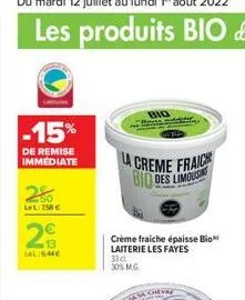 -15%  de remise immediate  50 let:758   13  lel: 6,44  la creme fraich biodes limous  bio  crème fraiche épaisse bio laiterie les fayes  33 cl  30% m.g.