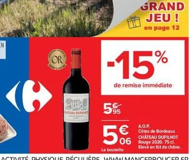 or  sire 5%  dateau durilho  -15%  de remise immédiate  5%  la bouteille  grand jeu ! en page 12  a.o.p.   côtes de bordeaux  chateau dufilhot 06 rouge 2020. 75 cl. elevé en fût de chêne.