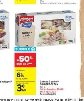 100%  naturel  400g  gimbert  sa  calmars à poller  surgelé  -50%  sur le 2  vendu se  6%  lekg: 9:38  le 20 produ  3  mo existe aussi à l'americane et à la banque  100% naturel