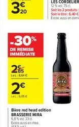 20  -30%  de remise immédiate  285  le 64  2  lel:600  bière red head edition  brasserie mira  6,8% vol 33 d.  existe aussi en es (4.8%vol)