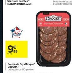 Saucisses confites MAISON MONTAUZER  VEDES  93  Leg  95  Boudin du Pays Basque OROCBAT  La barquette de 650 genviron  OROCBAT  Fruit Ourutier