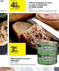 3200  Pátés basques pur porc OROCBAT  Par 2 370 g  Existe aussien pitsbasques piquants  Paté de campagne pur porc au piment d'Espelette LE VIEUX CHÊNE  180g  Existe aussi en ple de campagne pur port