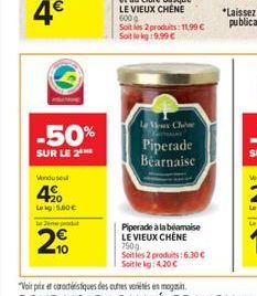 -50%  SUR LE 2  Vondusul  4%  Leig: 5.00  Jene produ  20  600g  Soit les 2 produits: 11,90  Soit lekg:9,99   Les Che  Piperade Bearnaise  Piperade à la beamaise LE VIEUX CHÊNE 750g  Soit les 2 prod