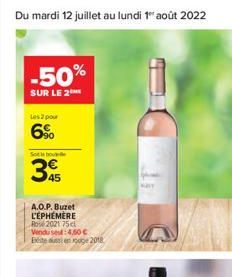 Du mardi 12 juillet au lundi 1 août 2022  -50%  SUR LE 2***  Les 2 pour  6%  Sobo  39  A.O.P. Buzet L'ÉPHÉMÈRE Ro2021 75cl Vendusest: 4,60  Exteenge 2018  i  WAIT