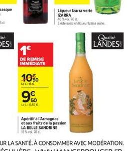 1  DE REMISE IMMEDIATE  10%  Le 15  9  leL:13.57  40% vol. 70 d.  Existe aussi en liqueur teame jaune  Apéritif à l'Armagnac  et aux fruits de la passion  LA BELLE SANDRINE 16% vol 70 cl  Jin  San