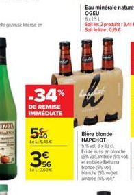 -34%  DE REMISE IMMEDIATE  5%  LeL: 5,45  3  56 LeL:X60  6x15L  Soit les 2 produits: 3.41  Soit le :0.19   Bière blonde HAPCHOT 5% vol 3x33cl Existe aussi en blanche (5% volambrée (5% vol et en be