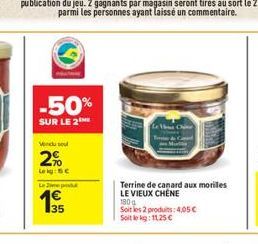 -50%  SUR LE 2  Vendu sout  2%  Leig: Sic  Le me produt  35  Nhi khác  Terrine de canard aux moriles LE VIEUX CHENE  180g  Soit les 2 produits: 4,05 Soit le kg: 11,25 