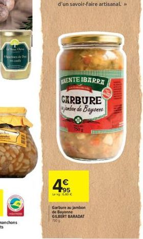 Ch   95  Lekg: 6,60   XENTE IBARRA  CARBURE jambon de Bayonne  750 g  Garbure au jambon de Bayonne GILBERT BARADAT 750 g  BE THE