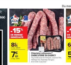 JUN  -15%  DE REMISE IMMEDIATE  895  Leg 8.95  101  Leg: 261  Chipolatas artisanales CHARCUTERIE DU QUERCY  1kg. Existe aussi en mergue, sausse fine melange mix chipolatas meru et en char à sausse