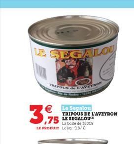 LE SEGALOU  3.75  TRIPOUS de L'AVEYRON   Le Segalou  La boite de 380Cr LE PRODUIT Le kg: 9,87   TRIPOUS DE L'AVEYRON LE SEGALOUCH