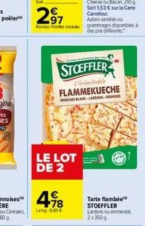 le lot de 2  4.98  lekg: 6,83   stoeffler  l'inimitable flammekueche frageblanc-lardons-cons  tarte flambée stoeffler lardons ou emmental, 2x350g