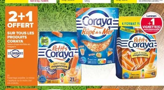 2+1  offert  sur tous les produits coraya  selon disponibilités en  magasin  coraya  de  pinachage possible. la re s'applique sur le moins cher des produits  sachit reduit  pinda  petits  coraya  avec