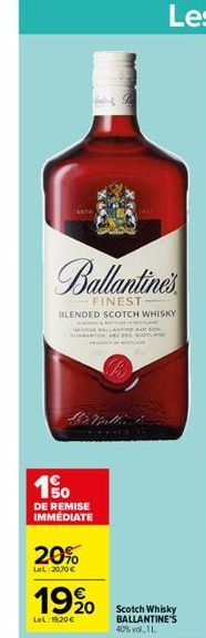 Ballantine's  FINEST BLENDED SCOTCH WHISKY  150  DE REMISE IMMÉDIATE  20%  LeL: 2070   1990  LeL: 19.20  CONCE  Scotch Whisky BALLANTINE'S 40% vol.1L