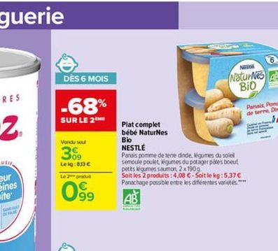 DÈS 6 MOIS  -68%  SUR LE 2THE  Vondu sou  309  Leig:833   Le 2 produ  099?  Plat complet bébé NaturNes Bio NESTLÉ  Panais pomme de tere dinde, légumes du sole semoule poulet légumes du potager pátes