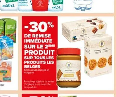-30%  de remise immédiate sur le 2ème produit sur tous les produits les belges selon disponibilités en  magasin  panachage possible. la mise s'applique sur le moins cher des produits  b
