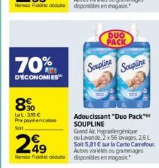 70%  D'ÉCONOMIES  8%  Le L: 3,19   Prix payé encaisse  Soit  Adoucissant "Duo Pack" SOUPLINE  Grand Air, Hypoallergénique  ou Lavande, 2 x 56 lavages, 26 L Soit 5,81  sur la Carte Carrefour, Autres