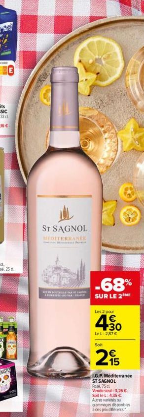 ST SAGNOL  MEDITERRANÉE  Go  MIS IN SOUTILL PARTS  A HERRE-DU-VAR-FRANCE  -68%  SUR LE 2ÈME  Les 2 pour   +30  Le L: 2,87   Soit  15  L.G.P. Méditerranée ST SAGNOL Rose, 75 cl Vendu seul: 3,26 . So