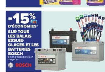 -15%  D'ÉCONOMIES  SUR TOUS  LES BALAIS  ESSUIE- GLACES ET LES BATTERIES BOSCH  Selon disponibilités en magasin  BOSCH  BOSCH