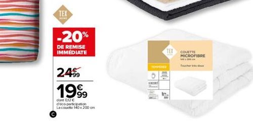 TEX  -20%  DE REMISE IMMEDIATE  2.499  1999  dont 0,12  d'éco-participation La couette 140 x 200 cm  SEAY  TEX COUETTE  MICROFIBRE  Toucher