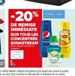 -20%  DE REMISE IMMÉDIATE SUR TOUS LES CONCENTRÉS SODASTREAM pepsi  Selon disponibilités en magasin  sodastream  sodastream  Lipton