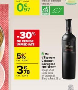 Le 2 produt  097  -30%  DE REMISE IMMÉDIATE  5%  LeL: 720   318    LeL: 5,04   8 Vin d'Espagne Cabernet Sauvignon FREIXENET Rouge, 75 d. Existe aussi  en Sauvignon Blanc et Rosé, 75 d.  Freshind