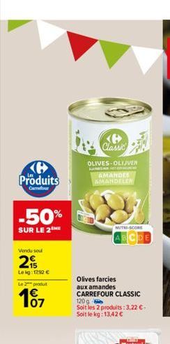 Produits  Carreforur  -50%  SUR LE 2  Vendu soul  29  Lekg: 17,92   Le 2 produ    07  Classic  OLIVES-OLIJVEN  AMANDES AMANDELEN  Olives farcies aux amandes CARREFOUR CLASSIC 120g  Soit les 2 produi