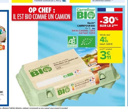 Carrefour  BIO  OP CHEF: IL EST BIO COMME UN CAMION  Carrefour  BIO  AB  AGRICULTURE BIOLOSIUS  Oeufs de poule  élevées en plein air x15  Carrefour  BIO  Par 15  Soit les 2 produits: 7,56   -Soit l'