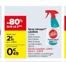 -80%  SUR LE 2 ME  Vendu sout  295  Le L: 4,90  Le produ  09  Spray ménager¹ LACROIX Cuisine, Multi-Surfaces,  Anti-Calcare,  Muls-Surfaces  ou Salle de bain,  500 ml  Soit les 2 produits: 2,94  - S