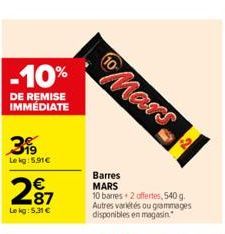 -10%  DE REMISE IMMÉDIATE  3?9  Le kg: 5.91  2?7  87  Le kg: 5.31   10 Mars  Barres MARS  10 barres 2 offertes, 540 g. Autres variétés ou grammages disponibles en magasin  1