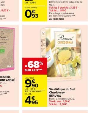 Le 2 produ  093  -68%  SUR LE 2 ME  31  Les 2 pour  990  Le L: 165   Soit La fontaine à  vin, 3 L  4.95    Beauval CHARDONNAY  VedAfrique de  Vin d'Afrique du Sud Chardonnay BEAUVAL Blanc, la fontai