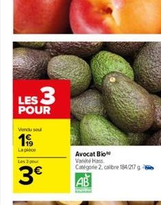 LES 3  POUR  Vendu sel  19  La pièce  Les 3 pour  3  Avocat Bio Variété Hass. Catégorie 2, calibre 184/217 ge  AB