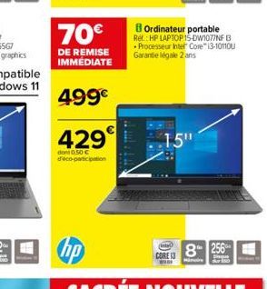 70  DE REMISE IMMÉDIATE  499  429  dont 0.50  d'éco-participation  ****  Ordinateur portable Ref.: HP LAPTOP 15-DW1077NF B -Processeur Intel Core i3-10110U Garantie légale 2 ans  CORE 13  15"  8 2